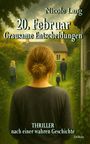 Nicole Lang: 20. Februar - Grausame Entscheidungen - Thriller nach einer wahren Geschichte, Buch