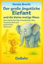 Renate Brecht: Der große ängstliche Elefant und die kleine mutige Maus - Eine Geschichte über Freundschaft, Mut, Zusammenhalt und große kleine Abenteuer, Buch
