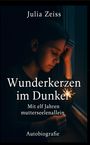 Julia Zeiss: Wunderkerzen im Dunkel - Mit elf Jahren mutterseelenallein - Autobiografie, Buch