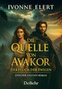 Ivonne Elert: Die Quelle von Arvakor - Der Fluch der Ewigen - Epischer Fantasy-Roman, Buch