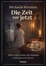 Michaela Kirstein: Die Zeit vor jetzt - Mein Leben hinter den Spiegeln - Autobiografischer Roman, Buch