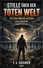 F. A. Cuisinier: Stille über der toten Welt - Der letzte Mensch auf Erden - Science-Fiction-Thriller, Buch