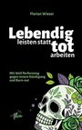 Text: "Florian Wieser. Lebendig leisten statt tot arbeiten. Mit Well Performing gegen innere Kündigung und Burn-out."  
Illustration eines Totenkopfs mit Blumen verziert.