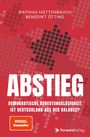 "Mathias Hüttenrauch, Benedikt Ötting. ABSTIEG. Demokratische Bedeutungslosigkeit. Ist Deutschland aus der Balance? SPIEGEL Bestseller."