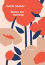 Text: DAZAI OSAMU, Blüten der Narretei, Angkor Verlag. Illustration mit großen, stilisierten roten und beige Blüten.
