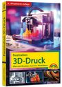 Werner Sommer: Faszination 3D Druck - Alles zum Drucken, Scannen, Modellieren, Buch