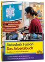 Werner Sommer: Autodesk Fusion - Das Arbeitsbuch: Modellieren in Fusion und 3D-Druck, Buch