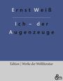 Ernst Weiß: Ich ¿ der Augenzeuge, Buch