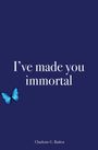 Charlotte G. Badrot: I¿ve made you immortal, Buch