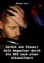 Rödiger Voss: Zurück ans Steuer: Dein Wegweiser durch die MPU nach einer Alkoholfahrt, Buch