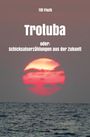 Till Fisch: Trotuba oder: Schicksalserzählungen aus der Zukunft, Buch