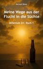 Michael Blöse: Meine Wege aus der Flucht in die Süchte, Buch