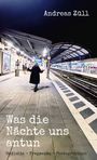 "Andreas Züll. Was die Nächte uns antun. Gedichte - Fragmente - Photographien." Unter einem Überdach am Bahnsteig.