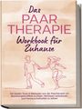 Alexandra Wagner: Das Paartherapie Workbook für Zuhause: Die besten Tools & Methoden aus der Paartherapie um Beziehungskonflikte zu lösen, Vertrauen aufzubauen und Partnerschaftsziele zu setzen - inkl. Sexualtherapie, Buch