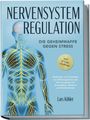 Lars Köhler: Nervensystem Regulation: Die Geheimwaffe gegen Stress - Methoden und Techniken zur Selbstregulation des Nervensystems für Stressabbau, Resilienz und Wohlbefinden - inkl. 21 Tage-Challenge, Buch