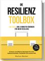 Markus Becker: Die Resilienz Toolbox: 100 Tools und 6-Minuten-Übungen für mehr Resilienz - Einfache und effektive Strategien für mehr Selbstwirksamkeit, Flexibilität und sozialen Halt - 30-Tage-Challenge & Tagebuch Resilienz: 100 Tools und 6-Minuten-Übungen für mehr Resilienz - Einfache und effektive Strategien für mehr Selbstwirksamkeit, Flexibilität und sozialen Halt - inkl. 30-Tage-Challenge & Tagebuch, Buch