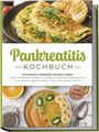 Lars Meinert: Pankreatitis Kochbuch: Schonend genießen, besser leben - Leicht verdauliche Rezepte zur Entlastung der Bauchspeicheldrüse für Frühstück, Suppen, Fleisch-, Fisch- und vegane Gerichte - inkl. Snacks, Buch