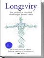 Lars Seidel: Longevity: Das ganzheitliche Praxisbuch für ein langes, gesundes Leben - Mit den besten Strategien für Zellschutz, Ernährung, Regeneration und Stressmanagement - inkl. Rezepten, Challenges und Planern, Buch