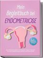 Amelie Lehmann: Mein Begleitbuch bei Endometriose: Ein einfühlsames Buch mit Impulsen, Tipps & Übungen für mehr Selbstfürsorge, Klarheit und innere Stärke - inkl. Wohlfühlseiten zum Reflektieren & Entlasten, Buch