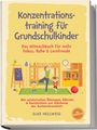 Elke Hellwig: Konzentrationstraining für Grundschulkinder: Das Mitmachbuch für mehr Fokus, Ruhe & Lernfreude - mit spielerischen Übungen, Rätseln & Geschichten zur Stärkung der Aufmerksamkeit - inkl. Mitmachseiten, Buch