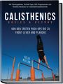 Felix Keller: Calisthenics Basics & Beyond - Von den ersten Push-ups bis zu Front Lever und Planche. Mit Trainingsplänen, Technik-Tipps, Skill-Progressionen und Mobility-Workouts für maximale Körperkontrolle, Buch