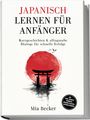 Text: "Japanisch Lernen für Anfänger: Kurzgeschichten & alltagsnahe Dialoge für schnelle Erfolge" von Mia Becker. 
Illustration: Roter Kreis mit Torii-Tor.