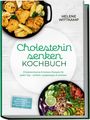 Helene Wittkamp: Cholesterin senken Kochbuch: Cholesterinarme & leckere Rezepte für jeden Tag - einfach, ausgewogen & wirksam - inkl. Frühstück, Salate, Hauptgerichte, Snacks, Desserts - 30-Tage-Ernährungsplan, Buch