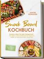 Jakob Feinauer: Snack Board Kochbuch: Kreative Ideen für jede Gelegenheit - von Käse- & Wurst-Boards bis veganen, süßen & internationalen Varianten - inkl. Dips, Aufstrichen, Mini-Gebäck & Knabbereien, Buch