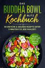Bowl Masters: Das Buddha Bowl Blitz Kochbuch: 50 einfache & gesunde Rezepte unter 5 Minuten für jede Mahlzeit! - Inklusive Wochenplaner, Salat- und Smoothie Bowls, Buch