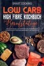 Smart Cooking: Das Low Carb High Fibre Kochbuch für Berufstätige - inklusive 70 ballaststoffreichen Rezepten zum Frühstück, Mittagessen,Abendbrot und Nachtisch | Mit Meal-Prep Wochenplaner, Buch