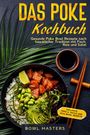 Bowl Masters: Das Poke Kochbuch: Gesunde Poke Bowl Rezepte nach hawaiischer Tradition mit Fisch, Reis und Salat, Buch