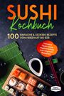 Simple Cookbooks: Sushi Kochbuch: 100 einfache & leckere Rezepte von herzhaft bis süß, Buch