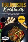 Simple Cookbooks: Thailändisches Kochbuch: 150 leckere und traditionelle Rezepte für jede Mahlzeit - Inklusive Nährwertangaben, Buch