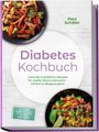 "Diabetes Kochbuch: Gesunde & köstliche Rezepte für stabile Blutzuckerwerte. Paul Schäfer. Gerichtabbildungen: Fleisch, Gemüse, Quinoa."