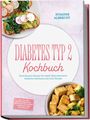 „Diabetes Typ 2 Kochbuch“ von Susanne Albrecht. Inhalte: Rezepte, Ernährungsplan. Abgebildete Gerichte: Toast mit Avocado, Gemüse.