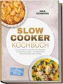 "Slow Cooker Kochbuch" mit Rezepten für stressfreies Kochen. Autor: Inka Rehmann. Abgebildet sind Speisen in Schalen.