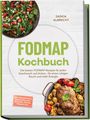 Saskia Albrecht: FODMAP Kochbuch: Die besten FODMAP-Rezepte für jeden Geschmack und Anlass - für einen ruhigen Bauch und mehr Energie - inkl. Einkaufslisten, Lebensmittelliste, Mealprep, Snacks, Desserts uvm., Buch