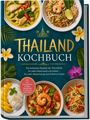 Text: "THAILAND KOCHBUCH" und "Die leckersten Rezepte der Thai-Küche...". Farbiges Cover mit thailändischen Gerichten.