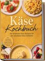 „Käse Kochbuch“ – Rezepte für Käseliebhaber. Bilder: Tomaten-Mozzarella-Salat, Mac and Cheese, Fondue, Käsekuchen.