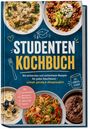 Jette Lindenau: Studenten Kochbuch: Die leckersten und einfachsten Rezepte für jeden Geschmack - schnell, günstig & alltagstauglich - inkl. Zum Mitnehmen, Mikrowelle & Wasserkocher, Soßen & Dips, Desserts, Buch
