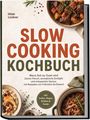 „Slow Cooking Kochbuch“ von Hilde Lindner. Enthält Rezepte von Frühstück bis Dessert. Gerichte in stilvollen Schalen.