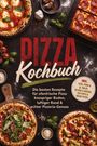Mareike Bergström: Pizza Kochbuch: Die besten Rezepte für ofenfrische Pizza - knuspriger Boden, luftiger Rand & echter Pizzeria-Genuss - inkl. Teige, Pinsa & Al taglio, Detroit & Chicago, Frittierte & süße Pizzen, Buch