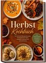 Ines Lindemann: Herbst Kochbuch: Die leckersten Rezepte für jeden Geschmack und Anlass - gemütlich, wärmend und saisonal kochen - inkl. Knödel & Spätzle, Einmachen & Fermentieren, wärmende Getränke, Buch