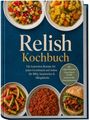 Titel: "Relish Kochbuch". Untertitel: "Die leckersten Rezepte für jeden Geschmack und Anlass für BBQ, Sandwiches & Alltagsküche". Teller mit buntem Gemüse und Burger.