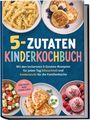 "5-ZUTATEN KINDERKOCHBUCH" mit Bildern von Pasta, Pancakes, Salat, Quesadillas und Eiscreme. Bunte, kinderfreundliche Gestaltung.