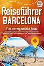 Travel World: Reiseführer Barcelona - Eine unvergessliche Reise: Erkunden Sie alle Traumorte und Sehenswürdigkeiten und erleben Sie Kulinarisches, Action, Spaß, Entspannung uvm. (inkl. interaktivem Kartenkonzept), Buch