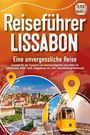 Travel World: REISEFÜHRER LISSABON - Eine unvergessliche Reise: Erkunden Sie alle Traumorte und Sehenswürdigkeiten und erleben Sie Kulinarisches, Action, Spaß, Entspannung uvm. (inkl. interaktivem Kartenkonzept), Buch