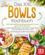 Kitchen King: Das XXL Bowls Kochbuch - 123 nährstoffreiche Bowl Rezepte für eine gesunde Ernährung: Leckere Buddha Bowls, Poke Bowls, Vegan Bowls, Low Carb Bowls und viele mehr! Inkl. Baukasten und Nährwertangaben, Buch