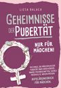 Liesa Balach: Geheimnisse der Pubertät - Nur für Mädchen! 100 Dinge, die Mädchen in der Pubertät über ihren Körper, wahre Freundschaften, soziale Medien & Co. wissen müssen! Aufklärungsbuch für Mädchen, Buch