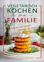 Emilia Hoffmann: Vegetarisch Kochen für die Familie, Buch